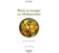 Boire et manger en Méditerranée Paul Balta (Auteur), Fabien Seignobos (Illustration)