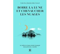 Boire la lune et chevaucher les nuages: 52 méditations pour chaque semaine de l'année