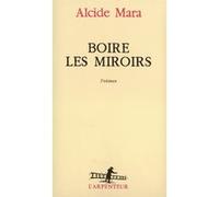 Boire les miroirs Alcide Mara (Auteur)