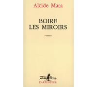 Boire les miroirs Alcide Mara (Auteur)