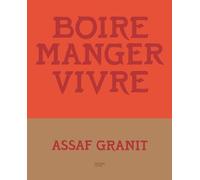 Boire. Manger. Vivre. : 100 recettes venues d'Israël - Assaf Granit - Hachette Pratique - relié - Beau livre