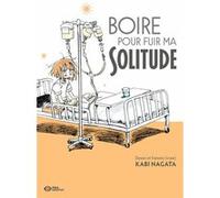 Boire pour fuir ma solitude Kabi Nagata (Dessinateur), Kabi Nagata (Auteur)