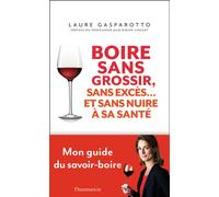 Boire sans grossir, sans excès et... sans nuire à la santé Comprendre la diététique du vin - Laure Gasparotto - Flammarion - broché - Guide