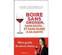 Laure Gasparotto – Boire sans grossir, sans excès et... sans nuire à la santé – Diététique du vin
