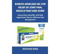 Boiron Arnicare Gel for Relief of Joint Pain, Muscle Pain User Guide: Instructions, Benefits, and Safe Application Tips for Effective Pain Management