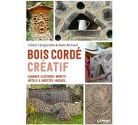 Bois cordé créatif - Cabanes, clôtures, murets, hôtels à insectes, ruches ... Celine Locqueville (Auteur), Alain Richard (Auteur)