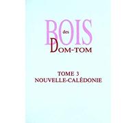 Bois des DOM-TOM - Tome 3 : nouvelle-caledonie