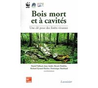 Bois mort et à cavités : une clé pour des forêts vivantes (Chambéry, 25-28 octobre 2004, avec CD-Rom)