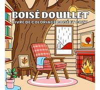 Boisé Douillet: Livre de Coloriage Anti-Stress Pour la Détente et la Relaxation avec des Cabines Cozy, des Paysages Naturels et des Scènes Chaleureuses dans une Évasion Forestière