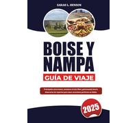 BOISE Y NAMPA GUÍA DE VIAJE 2025: Principales atracciones, aventuras al aire libre, gastronomía local e itinerarios de expertos para unas vacaciones perfectas en Idaho.