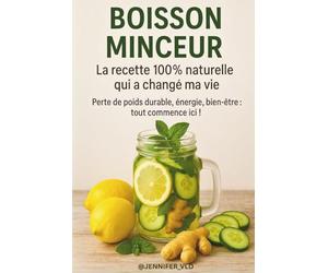 Boisson Minceur : La recette 100% naturelle qui a changé ma vie: Perte de poids durable, énergie, bien être : tout commence ici !