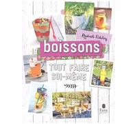 Tout faire soi-même - Boissons. Recettes désaltérantes et délicieuses 100% végétales : kéfirs, sirop de grenadine, lait de coco, vins aromatisés, bière