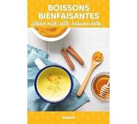 Boissons bienfaisantes: Golden milk, latte, boissons détox. 30 fiches recette