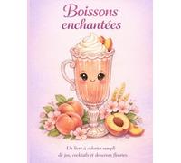 Boissons enchantées: Un livre à colorier rempli de jus, cocktails et douceurs fleuries.