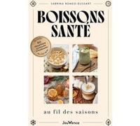 Boissons santé au fil des saisons: Du kéfir au chaï latte : 80 recettes gourmandes et bienfaisantes