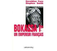 Bokassa Ier un empereur français Stephen Smith (Auteur), Géraldine Smith (Auteur)