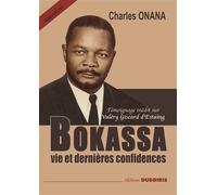 BOKASSA VIE ET DERNIèRES CONF Vie et dernières confidences avec témoignage inédit sur Valéry Giscard d'Estaing - Charles Onana - Duboiris Eds - broché - Biographie