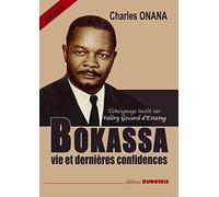 Bokassa, vie et dernières confidences avec témoignage inédit sur Valéry Giscard d'Estaing
