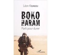 Boko Haram Parti pour durer - Léon Koungou - L'harmattan - broché - Essai
