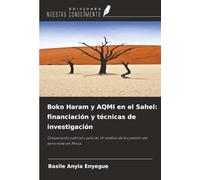 Boko Haram y AQMI en el Sahel: financiación y técnicas de investigación: Cooperación judicial y policial. Un análisis de la cuestión del terrorismo en África.