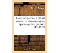 Bolaei Ars poetica, e gallicis versibus in latinos conversa, apposito gallico poemate , auctore J.-A. Chambonnet, L'art poétique de Boileau Despréaux, traduit en vers latins... - Nicolas Boileau - Hac
