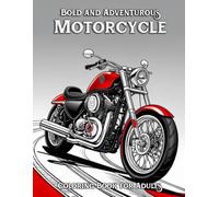 Bold and Adventurous Motorcycle Coloring Book for Adults: 50 Bold Designs for Stress Relief, Mindfulness, and Creative Escape