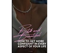 Bold And Beautiful: How To Get More Confident In Every Aspect Of Your Life (Becoming A Femme Fatale)