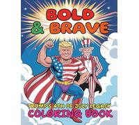 Bold and Brave Trump’s 4th of July Legacy Coloring Book with 96 Pages: Unleash Your Creativity While Honoring the Spirit of Freedom, Strength and Patriotism