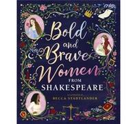 Bold and Brave Women from Shakespeare by The Shakespeare Birthplace Trust The Shakespeare Birthplace Trust (Auteur)