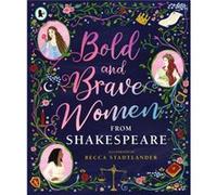 Bold and Brave Women from Shakespeare by The Shakespeare Birthplace Trust The Shakespeare Birthplace Trust (Auteur)