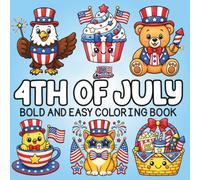 Bold and Easy 4th July Adult Coloring Book: Simple Patriotic Coloring Pages for Relaxation, Stress Relief, American Summer Fun, Fireworks, Flags and Cozy Independence Day Vibes