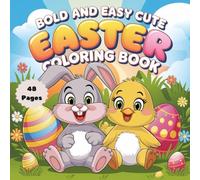 Bold and Easy Adorable Easter Coloring Book: Fun & Simple Holiday Designs for Kids and Adults: A Cute Collection of Easter Bunnies, Eggs, Chicks, and Springtime Scenes for Relaxing Coloring