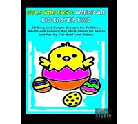 BOLD AND EASY: AMERICAN BIG EASTER TIME: 50 Easy and Simple Easter Designs for Toddlers, Adults and Seniors: Big Illustrations for Stress Relief and Fun by The Bold Line Studio