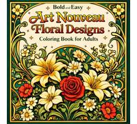 Bold and Easy Art Nouveau Floral Designs: Coloring Book for Adults with Flowers, Botanical Patterns and Decorative Art