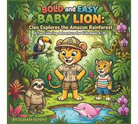 Bold and Easy Baby Lion Cleo Explores the Amazon Rainforest: A Fun Coloring Adventure for Kids Ages 4-10 About Imaginary Travel, Learning Animals, and Discovering Nature