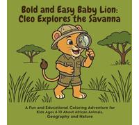 Bold and Easy Baby Lion: Cleo Explores the Savanna: A Fun and Educational Coloring Adventure for Kids Ages 4-10 About African Animals, Geography, and Nature