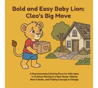 Bold and Easy Baby Lion: Cleo's Big Move: A Heartwarming Coloring Story for Kids Ages 4-10 About Moving to a New Home, Making New Friends, and Finding Courage in Change