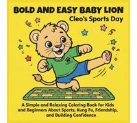 BOLD AND EASY BABY LION: Cleo's Sports Day: A Simple and Relaxing Coloring Book for Kids and Beginners About Sports, Kung Fu, Friendship, and Building Confidence