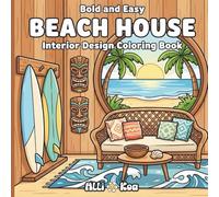 Bold And Easy Beach House Interior Design Coloring Book: For Adults, Kids, And Teens, 40 Cozy Interiors To Color-Perfect For Relaxation And Mindfulness