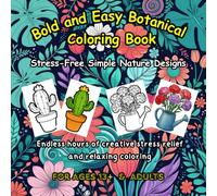 Bold and Easy Botanical Coloring Book: Stress-Free Nature Plants and Flowers Big and Simple Designs for Adults, Seniors Beginners and Kids