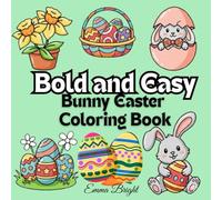 Bold and Easy Bunny Easter Coloring Book: Stress-Relieving Simple Designs with Thick Lines for a Relaxing Holiday Activity for Adults, Teens and Kids