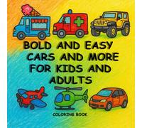 BOLD AND EASY CARS AND MORE FOR KIDS AND ADULTS Simple and Big Designs for Relaxation Featuring VEHICLES (Bold & Easy Coloring): 40 BOLD AND EASY BIG ... YOUNG KIDS | CARS TRUCKS, BOATS AND MOORE