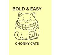 Bold and Easy Chonky Cats: Simple Coloring Book with Big Lines for Beginners, Cute and Fat Felines, Minimalist Designs for Stress-Free Coloring