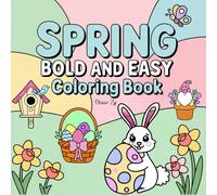 Bold and Easy Coloring Book For Adult Spring: Bold and Simple Large Print Spring Designs for Kids and Adults - Cute Flowers, Adorable Animals, and Easter Eggs for Stress Relief