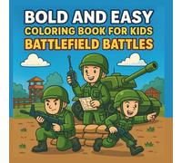 Bold and Easy Coloring Book for Kids: Battlefield Battles: Exciting and Easy War-Themed Coloring Pages with Soldiers, Combat Vehicles, Army Forts & Battle Scenes - Perfect for Kids Ages 4-8