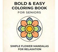 Bold and Easy Coloring Book For Seniors: Large Print Simple Flower Mandalas for Relaxation and Stress Relief