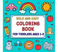 Bold and Easy Coloring Book for Toddlers Ages 1-3: 100 Simple Animals, Fruits, Food, and Everyday Objects for Little Hands