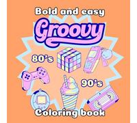 Bold and easy coloring book groovy: for adults and kids, retro vintage 80's and 90's items to color, cute simple designs