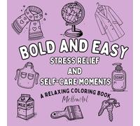 Bold and Easy Coloring Book: Stress Relief and Self-Care Moments A Relaxing Collection of 50 Simple, Bold, and Beautiful Designs to Spark Creativity, ... Moments of Joyful Relaxation for All Ages.