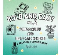 Bold and Easy Coloring Book: Volume 2 Stress Relief and Self-Care Moments A Relaxing Collection of 30 Simple, Bold, and Beautiful Designs to Spark ... Moments of Joyful Relaxation for All Ages.